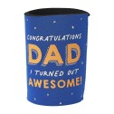 Congratulations Dad I Turned Out Awesome! Can Cooler - 1