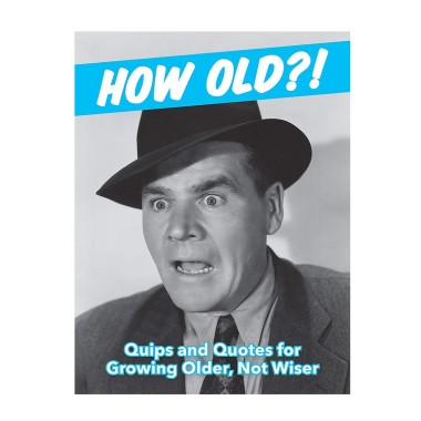 How Old?! (For Men) Quips and Quotes for Those Growing Older, Not Wiser - 1