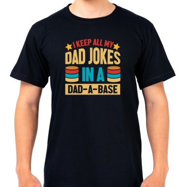 I Keep All My Dad Jokes In A Dad-A-Base T-Shirt - 1