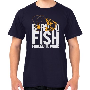 Born to Fish Forced to Work T-Shirt - 1