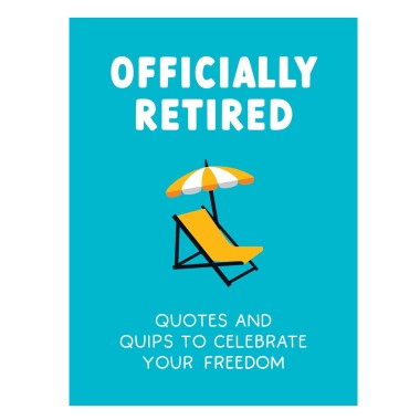 Officially Retired: Hilarious Quips and Quotes to Celebrate Your Freedom - 1