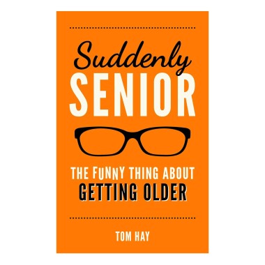 Suddenly Senior: The Funny Thing about Getting Older - 1