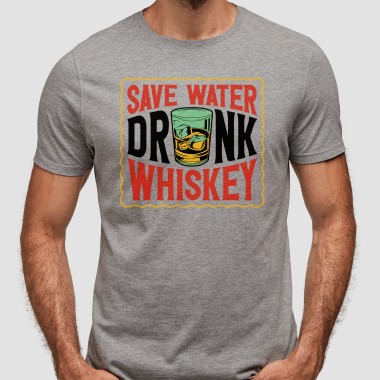 Save Water Drink Whiskey T-Shirt - 1