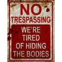 No Trespassing. We're Tired Of Hiding The Bodies Tin Sign - 1