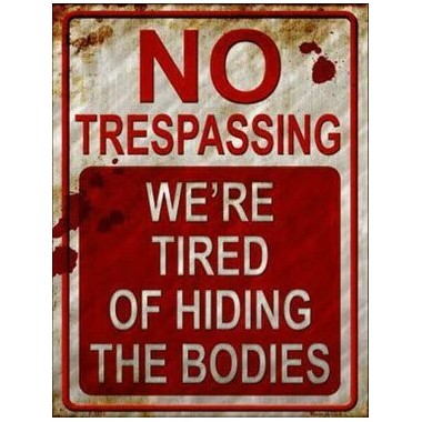 No Trespassing. We're Tired Of Hiding The Bodies Tin Sign - 1