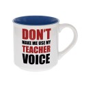 Don't Make Me Use My Teacher's Voice Mug - 1