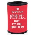 I'd Give Up Drinking But I'm No Quitter Stubby Holder - 1