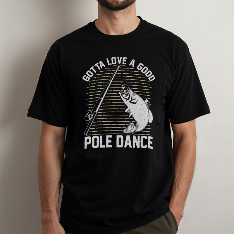 Good Pole Dance Fishing T-Shirt - 1 Good Pole Dance Fishing T-Shirt - 1