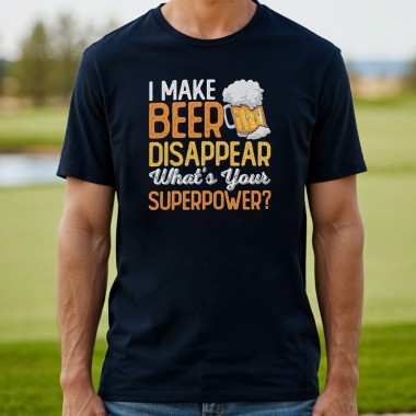 I Make Beer Disappear. What's Your Superpower? T-Shirt - 1