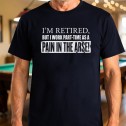 Retired Pain In The Arse T-Shirt - 1
