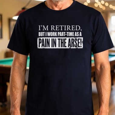 Retired Pain In The Arse T-Shirt - 1