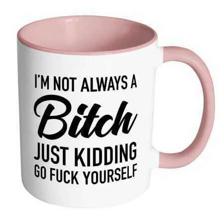 I'm Not Always A Bitch Mug - 1