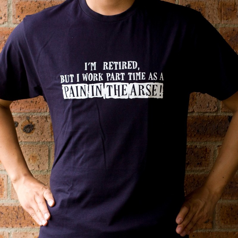 Retired Pain In The Arse T-Shirt