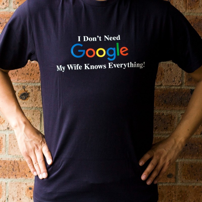 I Don't Need Google My Wife Knows Everything T-Shirt Size S | DadShop