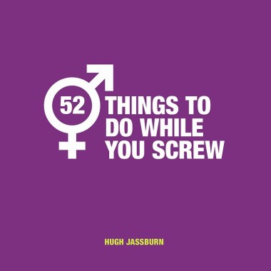 52 Things to Do While You Screw: Naughty Activities to Make Sex Even More Fun - 2