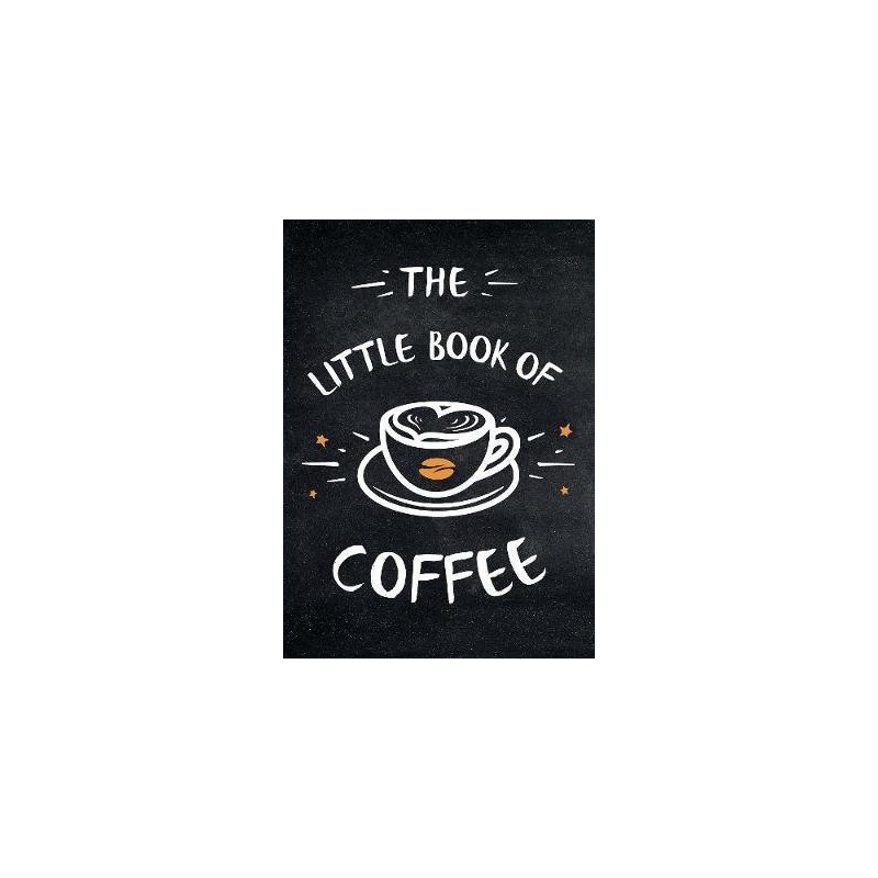 The Little Book of Coffee: A Collection of Quotes, Statements and Recipes for Coffee Lovers - 3