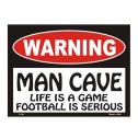 Warning! Man Cave - Life is a Game, Football is Serious Tin Sign