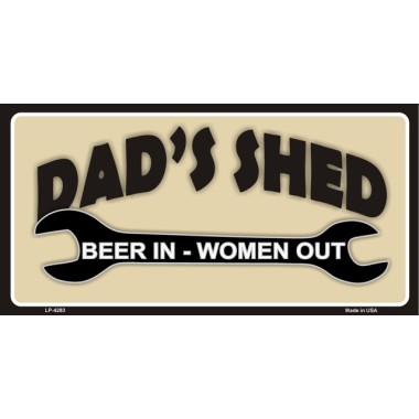 Dad's Shed - Beer In, Women Out Metal Sign